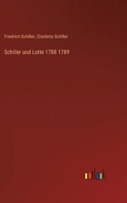 bokomslag Schiller und Lotte 1788 1789