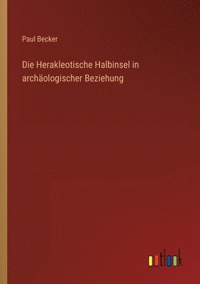 Paul Becker - Herakleotische Halbinsel in archäologischer Beziehung, Häftad