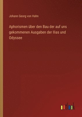 bokomslag Aphorismen uber den Bau der auf uns gekommenen Ausgaben der Ilias und Odyssee