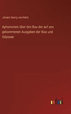 Aphorismen ber den Bau der auf uns gekommenen Ausgaben der Ilias und Odyssee 1