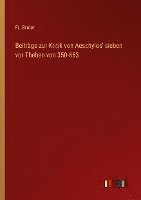 Beitrage zur Kritik von Aeschylos' sieben vor Theben von 350-663 1