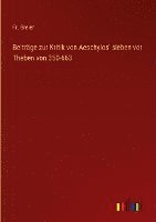 bokomslag Beitrge zur Kritik von Aeschylos' sieben vor Theben von 350-663
