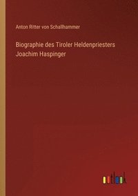 bokomslag Biographie des Tiroler Heldenpriesters Joachim Haspinger