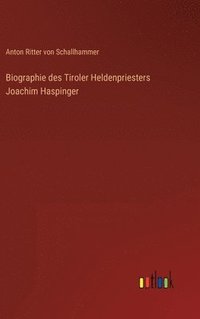 bokomslag Biographie des Tiroler Heldenpriesters Joachim Haspinger