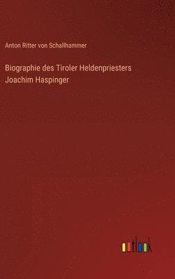 bokomslag Biographie des Tiroler Heldenpriesters Joachim Haspinger