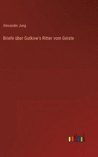 bokomslag Briefe ber Gutkow's Ritter vom Geiste