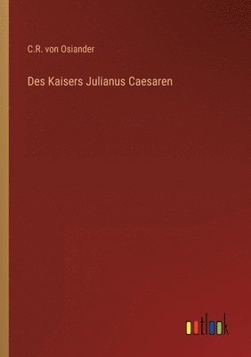 bokomslag Des Kaisers Julianus Caesaren