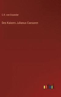 bokomslag Des Kaisers Julianus Caesaren