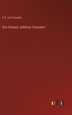 bokomslag Des Kaisers Julianus Caesaren