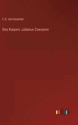Des Kaisers Julianus Caesaren 1
