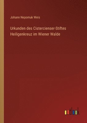 Urkunden des Cistercienser-Stiftes Heiligenkreuz im Wiener Walde 1