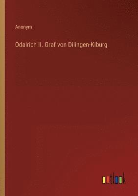 Odalrich II. Graf von Dilingen-Kiburg 1