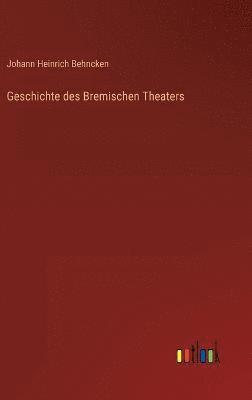 Geschichte des Bremischen Theaters 1