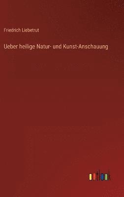 Ueber heilige Natur- und Kunst-Anschauung