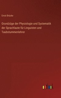 bokomslag Grundzge der Physiologie und Systematik der Sprachlaute fr Linguisten und Taubstummenlehrer
