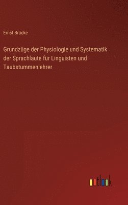 Grundzge der Physiologie und Systematik der Sprachlaute fr Linguisten und Taubstummenlehrer 1