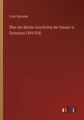 bokomslag UEber die alteste Geschichte der Slawen in Dalmatien (549-928)