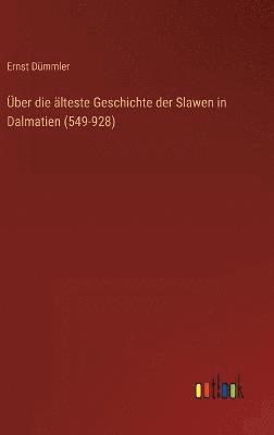Ernst Dümmler - Über die älteste Geschichte der Slawen in Dalmatien (549-928), Inbunden