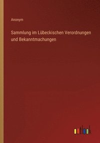 bokomslag Sammlung im Lübeckischen Verordnungen und Bekanntmachungen