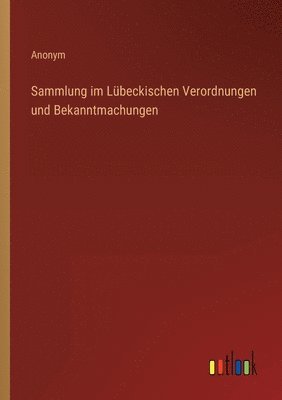 Anonym - Sammlung im Lübeckischen Verordnungen und Bekanntmachungen, Häftad