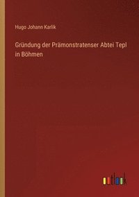 bokomslag Grundung der Pramonstratenser Abtei Tepl in Boehmen