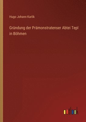 Grundung der Pramonstratenser Abtei Tepl in Boehmen 1