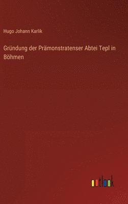 Gründung der Prämonstratenser Abtei Tepl in Böhmen