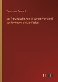 bokomslag Der franzoesische Adel in seinem Verhaltniss zur Revolution und zur Fusion