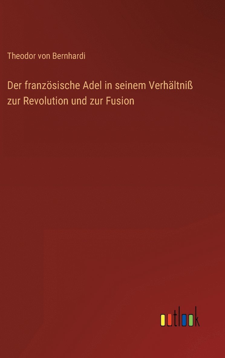 Der franzsische Adel in seinem Verhltni zur Revolution und zur Fusion 1