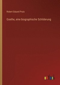 bokomslag Goethe, eine biographische Schilderung