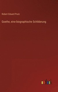 bokomslag Goethe, eine biographische Schilderung