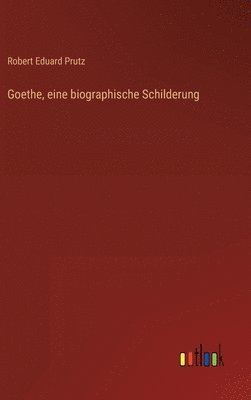 bokomslag Goethe, eine biographische Schilderung