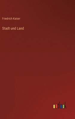 Friedrich Kaiser - Stadt und Land, Inbunden