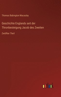 bokomslag Geschichte Englands seit der Thronbesteigung Jacob des Zweiten