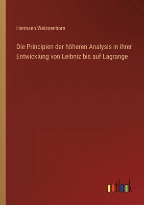 Hermann Weissenborn - Principien der höheren Analysis in ihrer Entwicklung von Leibniz bis auf Lagrange, Häftad
