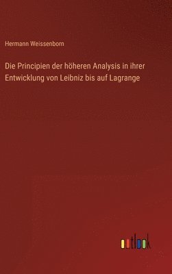 Principien der höheren Analysis in ihrer Entwicklung von Leibniz bis auf Lagrange