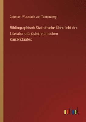 Constant Wurzbach Von Tannenberg, Constant Wurzbach von Tannenberg - Bibliographisch-Statistische Übersicht der Literatur des österreichischen Kaiserstaates, Häftad