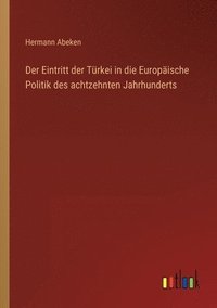 bokomslag Der Eintritt der Turkei in die Europaische Politik des achtzehnten Jahrhunderts