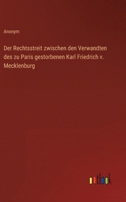 bokomslag Rechtsstreit zwischen den Verwandten des zu Paris gestorbenen Karl Friedrich v. Mecklenburg
