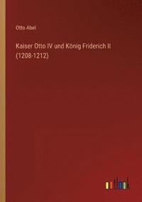 bokomslag Kaiser Otto IV und Koenig Friderich II (1208-1212)