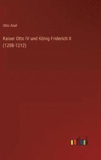 bokomslag Kaiser Otto IV und Knig Friderich II (1208-1212)