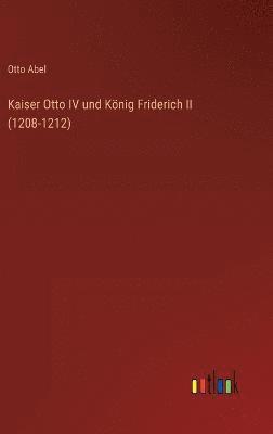 Kaiser Otto IV und König Friderich II (1208-1212)