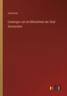 Catalogus van de Bibliotheek der Stad Amsterdam