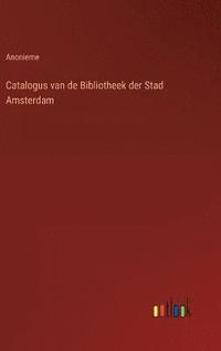 bokomslag Catalogus van de Bibliotheek der Stad Amsterdam