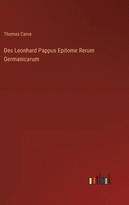 bokomslag Des Leonhard Pappus Epitome Rerum Germanicarum