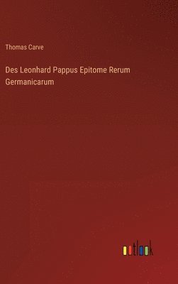 bokomslag Des Leonhard Pappus Epitome Rerum Germanicarum