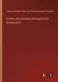 bokomslag Fichtes und Schellings philosophischer Briefwechsel