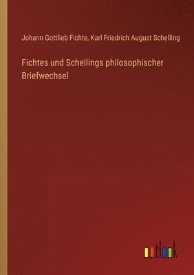 Johann Gottlieb Fichte, Karl Friedrich August Schelling - Fichtes und Schellings philosophischer Briefwechsel, Häftad