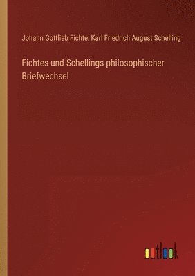 Fichtes und Schellings philosophischer Briefwechsel 1