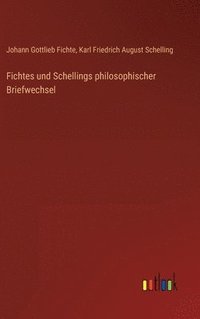 bokomslag Fichtes und Schellings philosophischer Briefwechsel